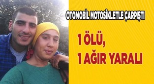 Otomobil motosikletle çarpıştı; 1 ölü, 1 ağır yaralı