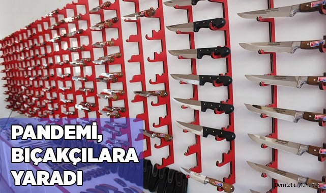 Pandemi süreci bıçakçılara yaradı
