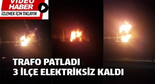 Patlayan trafo 3 ilçede elektrik kesintisine neden oldu