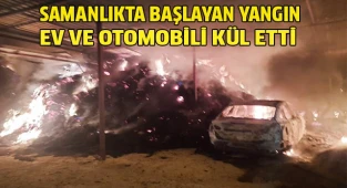 Samanlıkta başlayan yangın ev ve otomobili kül etti