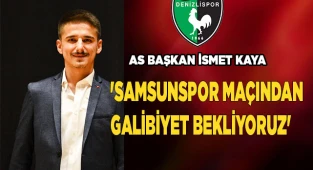 'SAMSUNSPOR MAÇINDAN GALİBİYET BEKLİYORUZ'