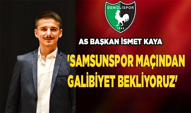 'SAMSUNSPOR MAÇINDAN GALİBİYET BEKLİYORUZ'