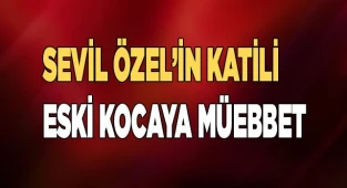 Sevil’in katili eski kocaya müebbet