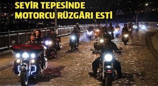 SEYİR TEPESİNDE MOTORCU RÜZGÂRI ESTİ