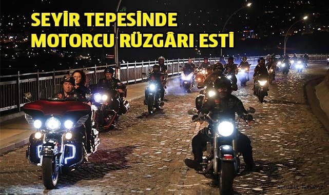 SEYİR TEPESİNDE MOTORCU RÜZGÂRI ESTİ