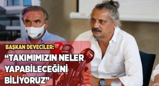 “TAKIMIMIZIN NELER YAPABİLECEĞİNİ BİLİYORUZ”