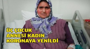 Üç çocuk annesi kadın koronaya yenildi