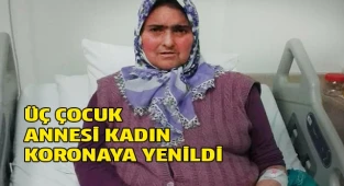 Üç çocuk annesi kadın koronaya yenildi