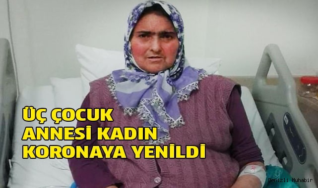 Üç çocuk annesi kadın koronaya yenildi