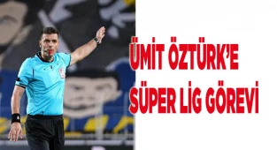 ÜMİT ÖZTÜRK’E SÜPER LİG GÖREVİ