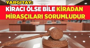 Yargıtay: Kiracı ölse bile kiradan mirasçıları sorumludur