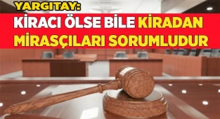 Yargıtay: Kiracı ölse bile kiradan mirasçıları sorumludur