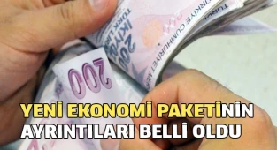 Yeni ekonomi paketinin ayrıntıları belli oldu