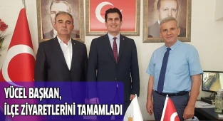 Yücel Başkan ilçe ziyaretlerini tamamladı