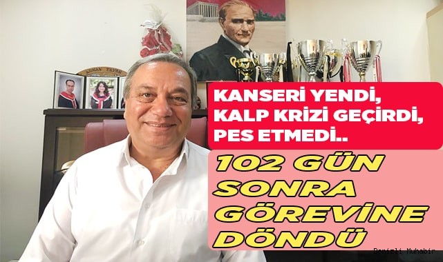 102 GÜN SONRA GÖREVİNE DÖNDÜ