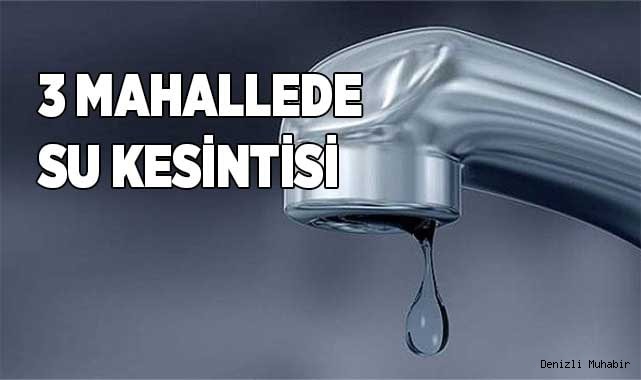 3 mahallede su kesintisi