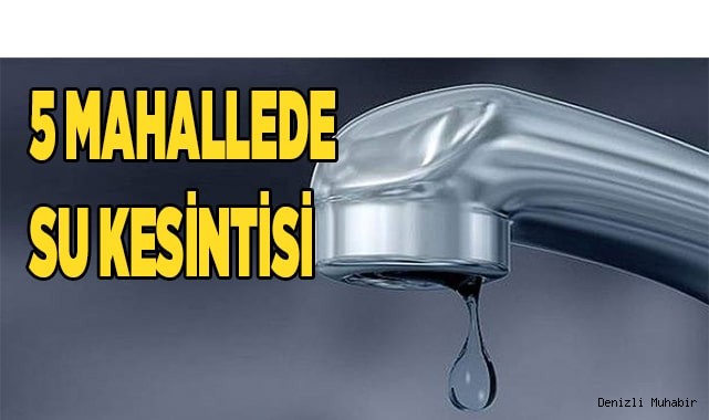 5 mahallede su kesintisi