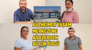 ALZHEİMER YAŞAM MERKEZİ’NE AİLELERDEN BÜYÜK ÖVGÜ