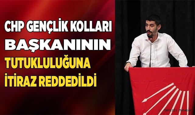 CHP gençlik kolları başkanının tutukluluğuna itiraz reddedildi