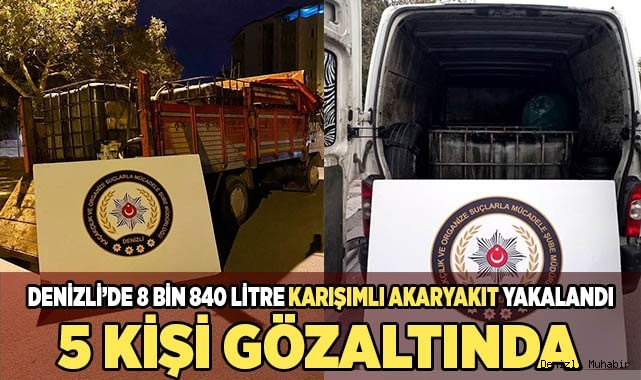 Denizli’de 8 bin 840 litre karışımlı akaryakıt yakalandı