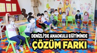 DENİZLİ’DE ANAOKULU EĞİTİMİNDE ÇÖZÜM FARKI