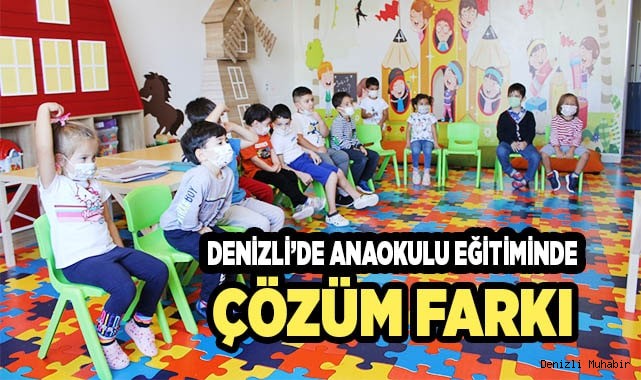 DENİZLİ’DE ANAOKULU EĞİTİMİNDE ÇÖZÜM FARKI