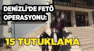 Denizli’de FETÖ operasyonu: 15 tutuklama