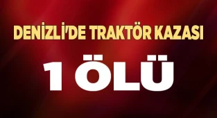 Denizli'de traktör azası 1 ölü