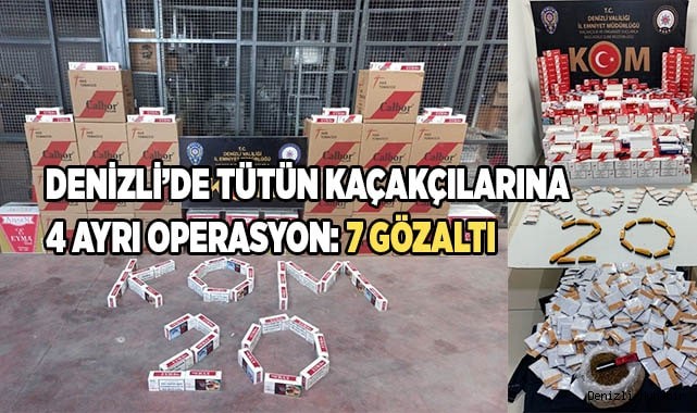 Denizli’de tütün kaçakçılarına 4 ayrı operasyon: 7 gözaltı