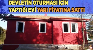 Devletin oturması için yaptığı evi yarı fiyatına sattı