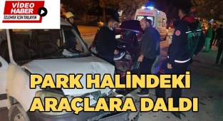 Direksiyon hakimiyetini kaybeden sürücü park halindeki araçlara daldı