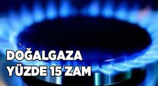 Doğalgaza yüzde 15 zam