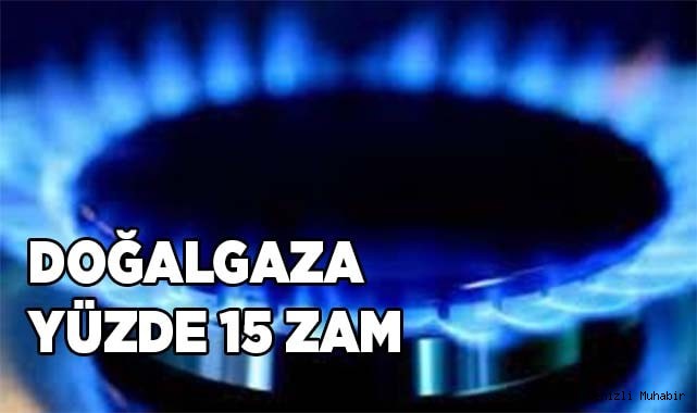 Doğalgaza yüzde 15 zam