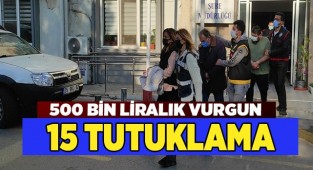 Dolandırıcılık operasyonunda 15 tutuklama