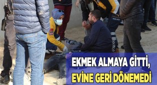 Ekmek almaya gitti, evine geri dönemedi