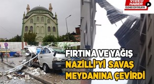Fırtına ve yağış Nazilli'yi savaş meydanına çevirdi