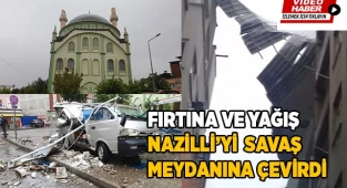Fırtına ve yağış Nazilli'yi savaş meydanına çevirdi
