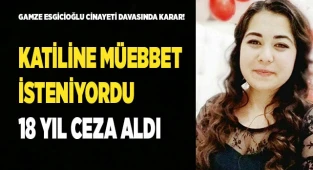 Gamze Esgicioğlu cinayeti davasında karar!