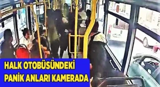 Halk otobüsündeki panik anları kamerada