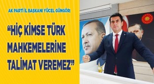 “HİÇ KİMSE TÜRK MAHKEMELERİNE TALİMAT VEREMEZ”