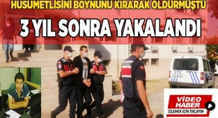 Husumetlisi boynunu kırarak öldüren hükümlü 3 yıl sonra yakalandı