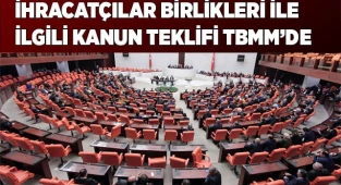 İhracatçılar birlikleri ile ilgili kanun teklifi TBMM’de