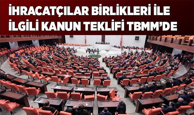 İhracatçılar birlikleri ile ilgili kanun teklifi TBMM’de