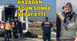 Kazadan 3 gün hastanede hayatını kaybetti