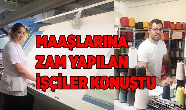 Maaşlarına zam yapılan işçiler konuştu