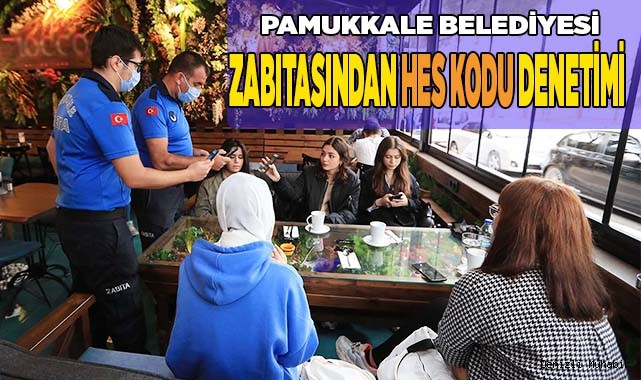 PAMUKKALE BELEDİYESİ ZABITASINDAN HES KODU DENETİMİ