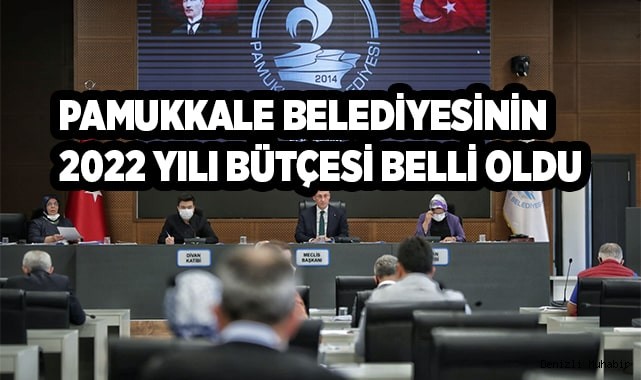 PAMUKKALE BELEDİYESİNİN 2022 YILI BÜTÇESİ BELLİ OLDU
