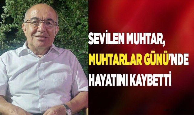 Sevilen muhtar, Muhtarlar Günü'nde hayatını kaybetti