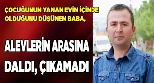 Yanan eve dalan baba dışarıya çıkamadı