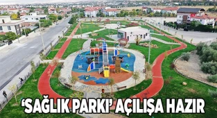YAPIMI TAMAMLANAN ‘SAĞLIK PARKI’ AÇILIŞA HAZIR
